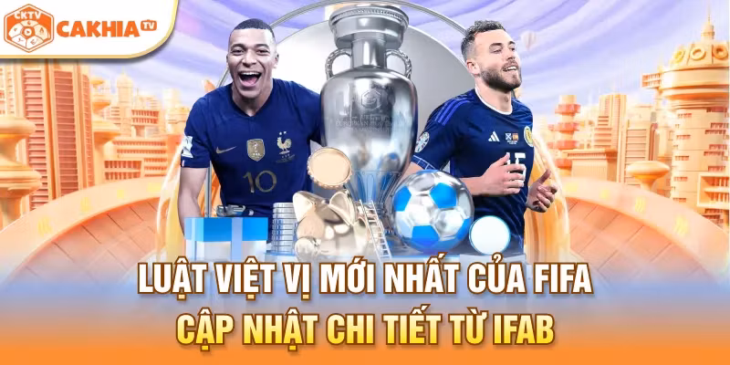 Luật việt vị mới nhất của FIFA cập nhật chi tiết từ IFAB