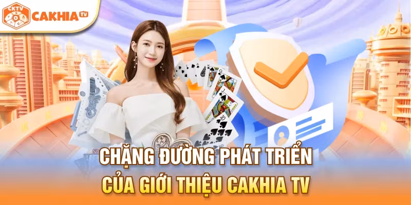 Chặng đường phát triển của giới thiệu Cakhia TV 