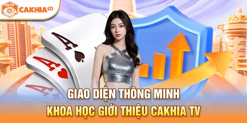 Giao diện thông minh khoa học giới thiệu Cakhia TV