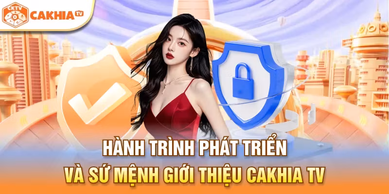 Hành trình phát triển và sứ mệnh giới thiệu Cakhia TV 