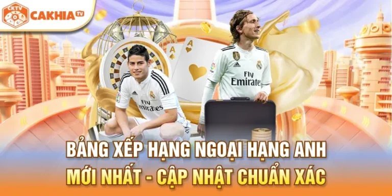 Bảng xếp hạng Ngoại Hạng Anh mới nhất cập nhật chuẩn xác