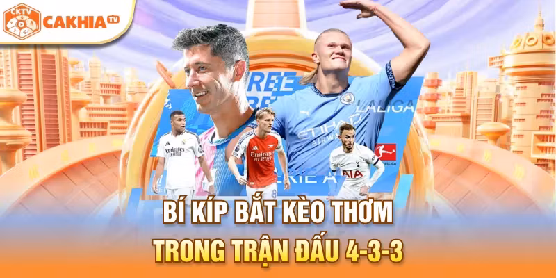 Bí kíp bắt kèo thơm trong trận đấu 4-3-3 