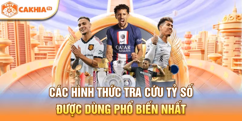 Các hình thức tra cứu tỷ số được dùng phổ biến nhất