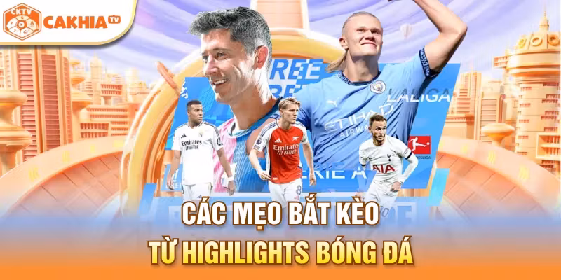 Các mẹo bắt kèo từ highlights bóng đá 