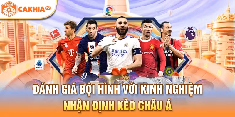 Đánh giá đội hình với kinh nghiệm nhận định kèo Châu Á