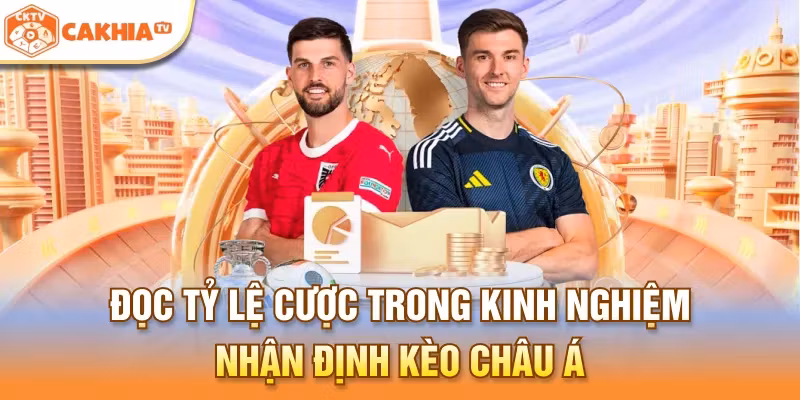 Đọc tỷ lệ cược trong kinh nghiệm nhận định kèo Châu Á