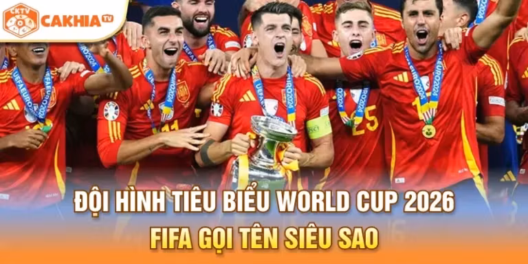 Đội hình tiêu biểu World Cup 2026 - FIFA gọi tên Siêu Sao
