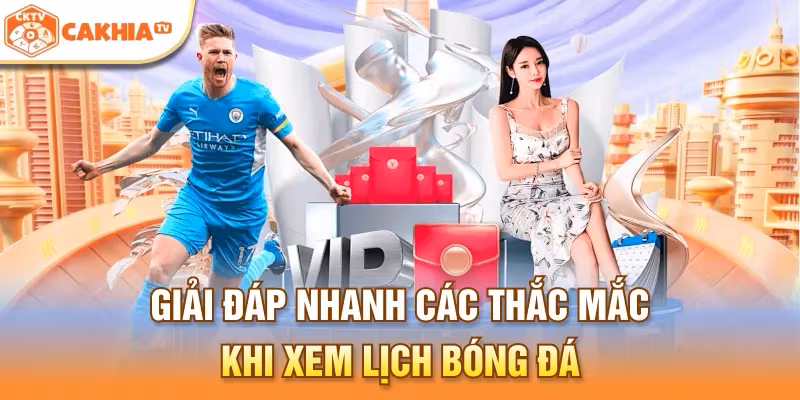 Giải đáp nhanh các thắc mắc khi xem lịch bóng đá