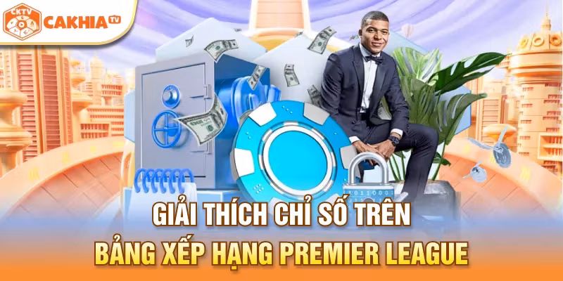 Giải thích chỉ số trên bảng xếp hạng Premier League