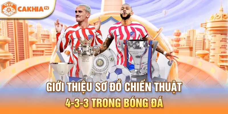 Giới thiệu sơ đồ chiến thuật 4-3-3 trong bóng đá