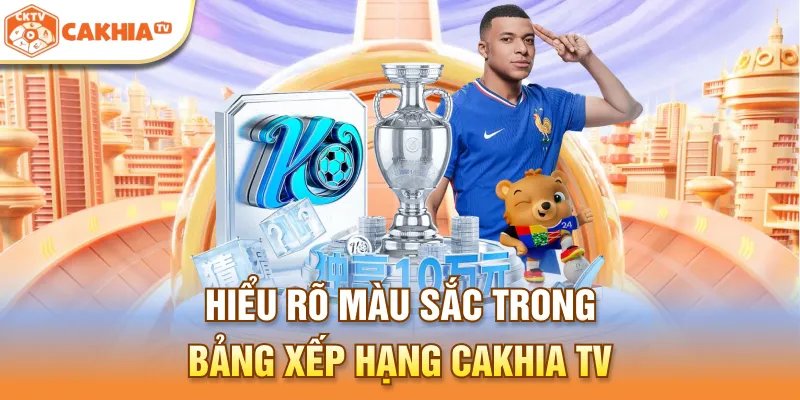 Hiểu rõ màu sắc trong bảng xếp hạng Cakhia TV
