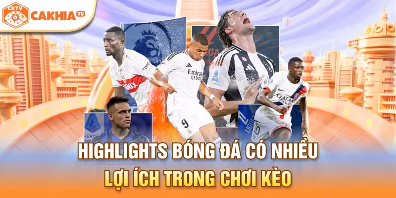 Highlights bóng đá có nhiều lợi ích trong chơi kèo 