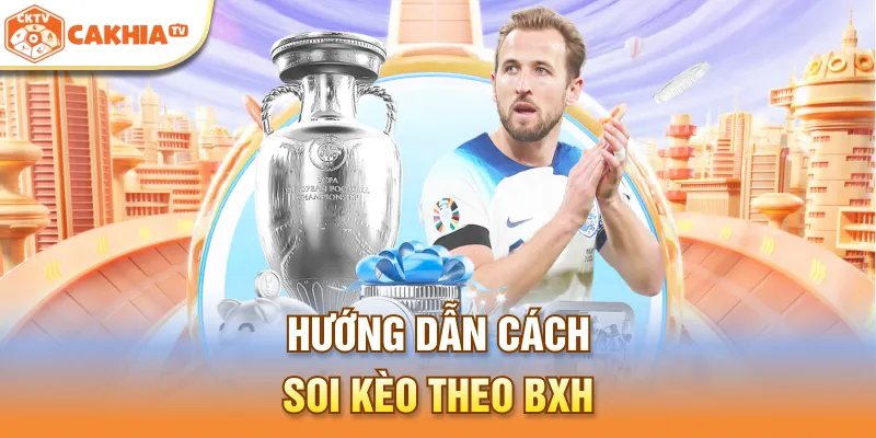 Hướng dẫn các soi kèo theo BXH