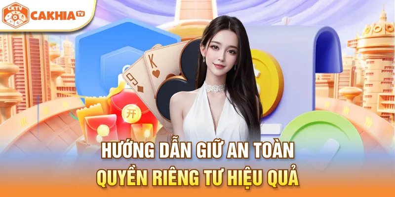 Hướng dẫn giữ an toàn quyền riêng tư hiệu quả
