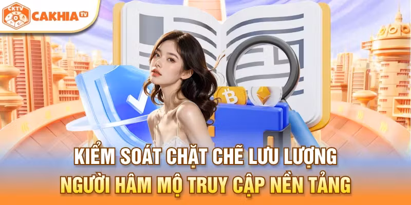 Kiểm soát chặt chẽ lưu lượng người hâm mộ truy cập nền tảng