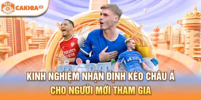 Kinh nghiệm nhận định kèo Châu Á cho người mới tham gia