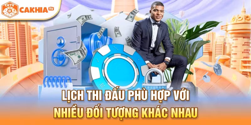 Lịch thi đấu bóng đá phù hợp với nhiều đối tượng khác nhau