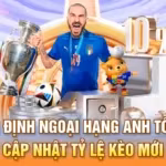 Nhận định Ngoại Hạng Anh tối nay - Cập nhật tỷ lệ kèo mới