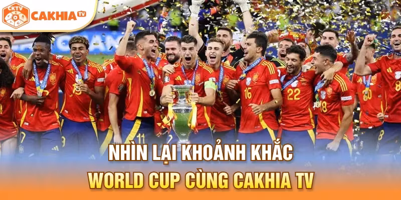 Nhìn lại khoảnh khắc World Cup cùng Cakhia TV