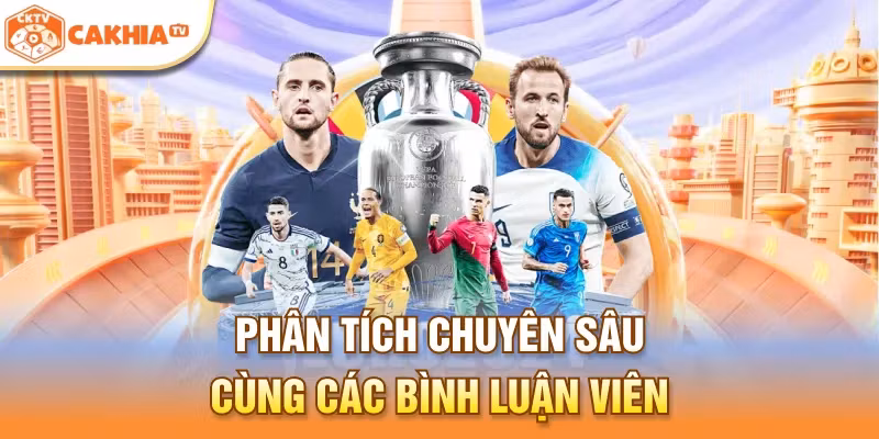 Phân tích chuyên sâu cùng các bình luận viên