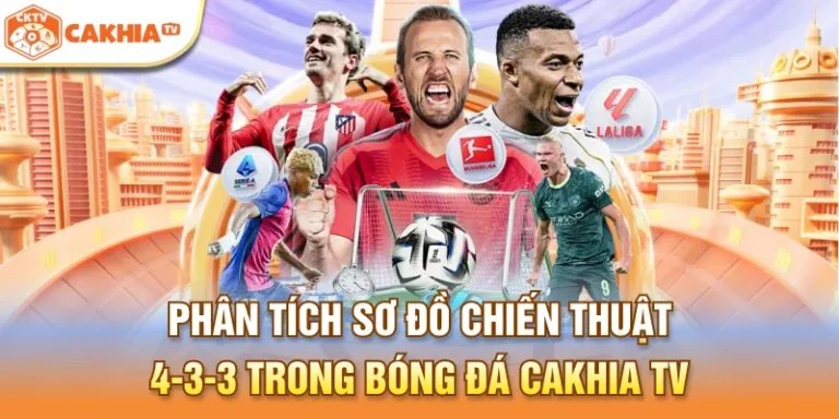 Phân tích sơ đồ chiến thuật 4-3-3 trong bóng đá Cakhia TV