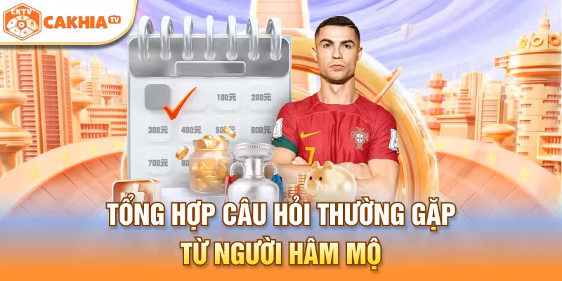 Tổng hợp câu hỏi thường gặp từ người hâm mộ