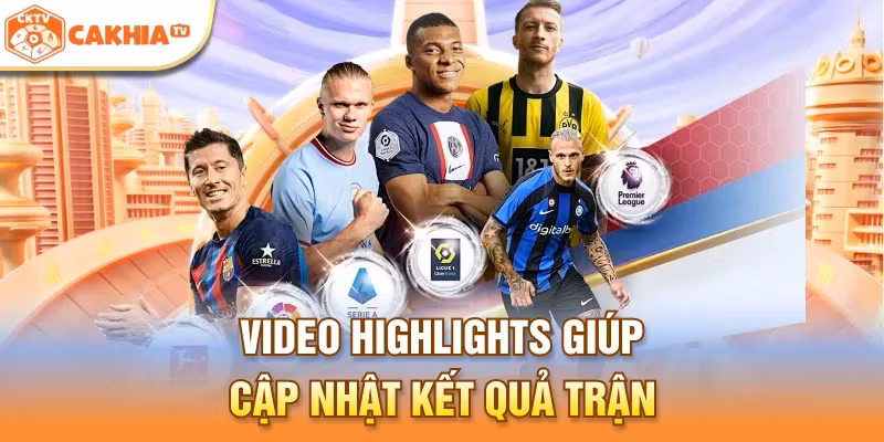 Video highlights giúp cập nhật kết quả trận
